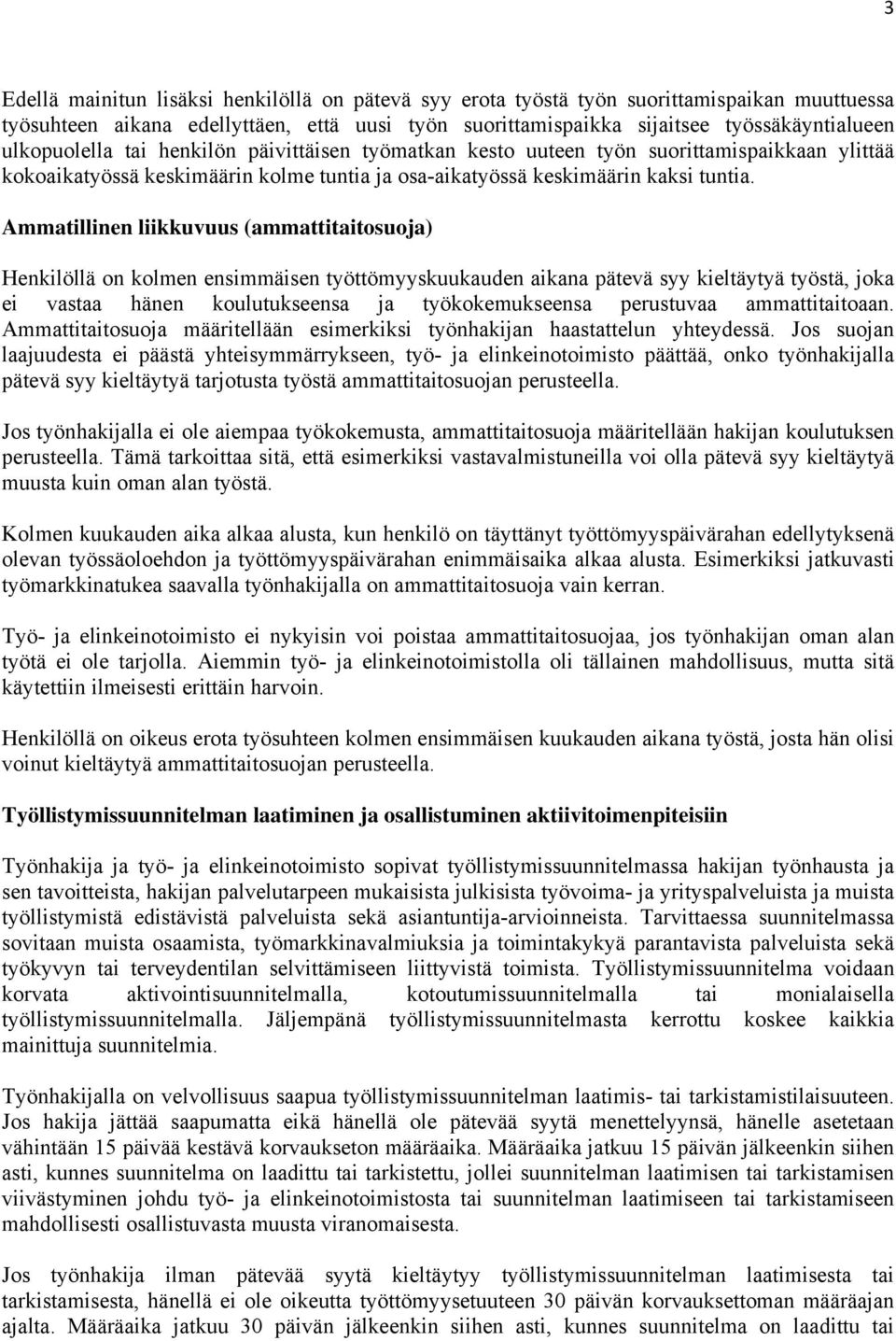 Ammatillinen liikkuvuus (ammattitaitosuoja) Henkilöllä on kolmen ensimmäisen työttömyyskuukauden aikana pätevä syy kieltäytyä työstä, joka ei vastaa hänen koulutukseensa ja työkokemukseensa