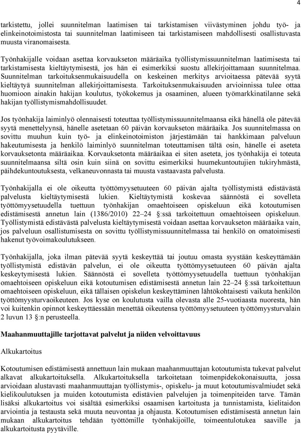 Työnhakijalle voidaan asettaa korvaukseton määräaika työllistymissuunnitelman laatimisesta tai tarkistamisesta kieltäytymisestä, jos hän ei esimerkiksi suostu allekirjoittamaan suunnitelmaa.