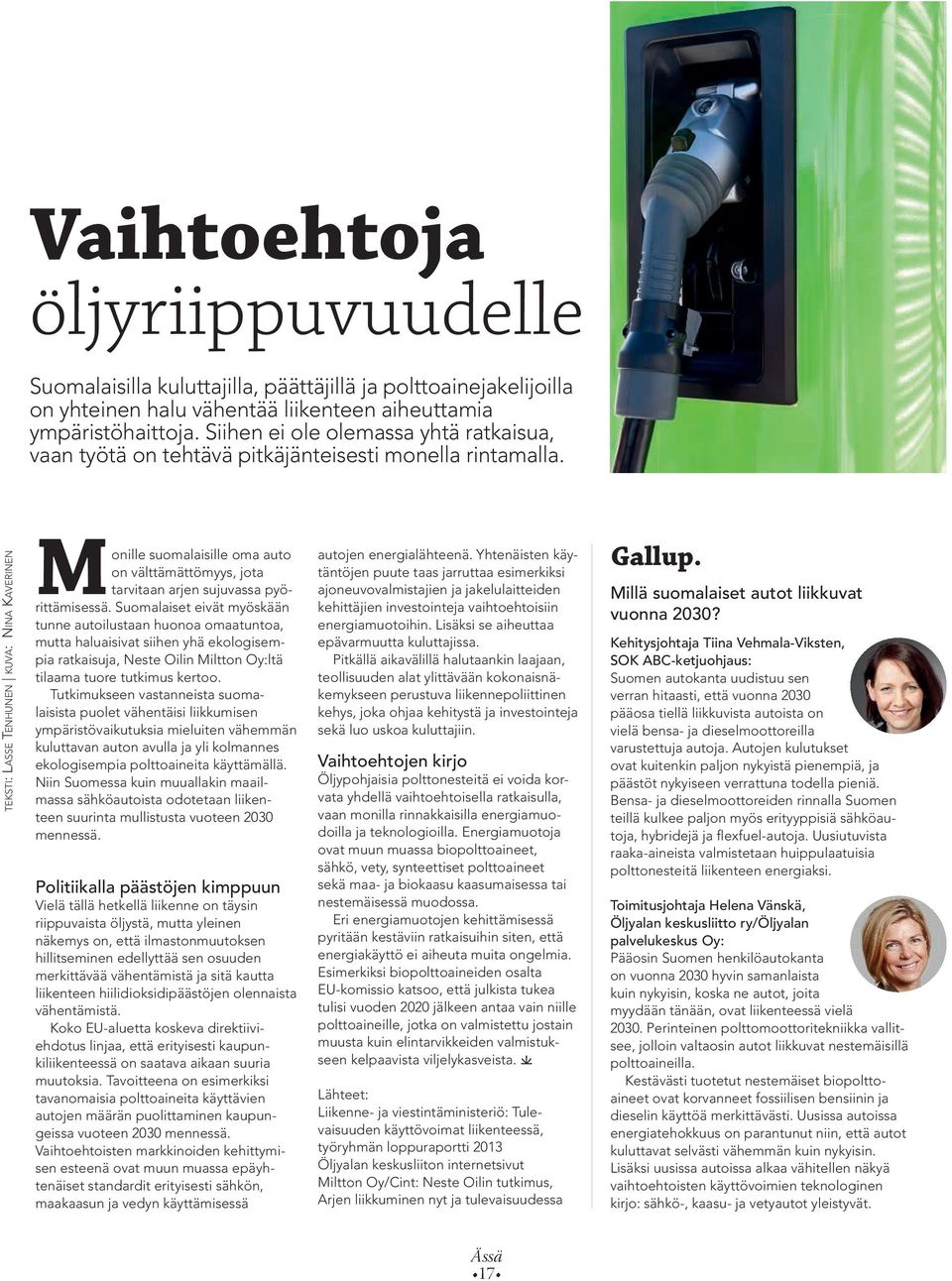 teksti: Lasse Tenhunen kuva: Nina Kaverinen Monille suomalaisille oma auto on välttämättömyys, jota tarvitaan arjen sujuvassa pyörittämisessä.