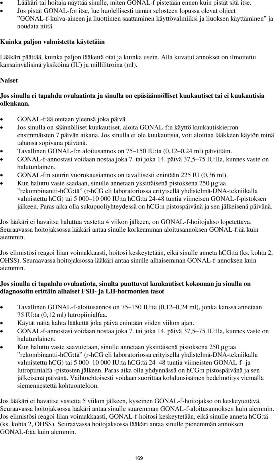Kuinka paljon valmistetta käytetään Lääkäri päättää, kuinka paljon lääkettä otat ja kuinka usein. Alla kuvatut annokset on ilmoitettu kansainvälisinä yksiköinä (IU) ja millilitroina (ml).