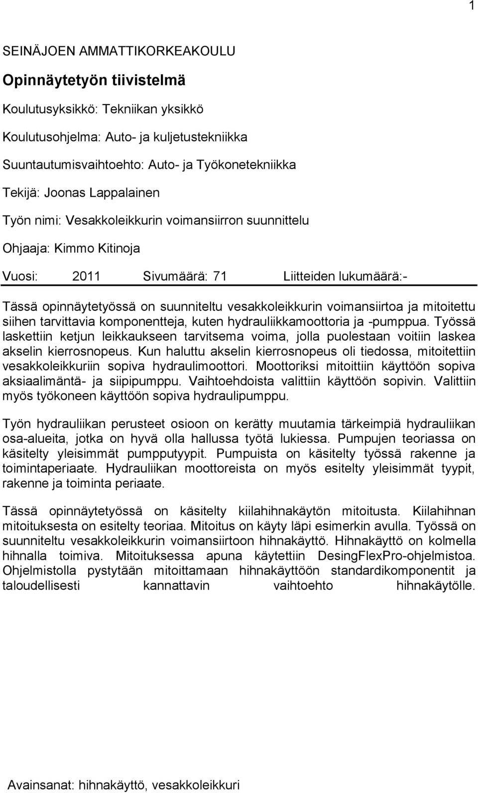 voimansiirtoa ja mitoitettu siihen tarvittavia komponentteja, kuten hydrauliikkamoottoria ja -pumppua.