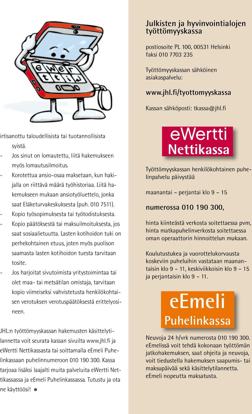 - Korotettua ansio-osaa maksetaan, kun hakijalla on riittävä määrä työhistoriaa. Liitä hakemukseen mukaan ansiotyöluettelo, jonka saat Eläketurvakeskuksesta (puh. 010 7511).