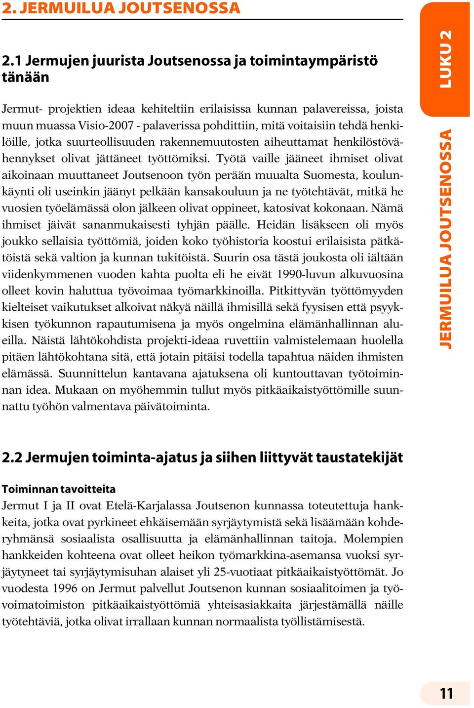 voitaisiin tehdä henkilöille, jotka suurteollisuuden rakennemuutosten aiheuttamat henkilöstövähennykset olivat jättäneet työttömiksi.