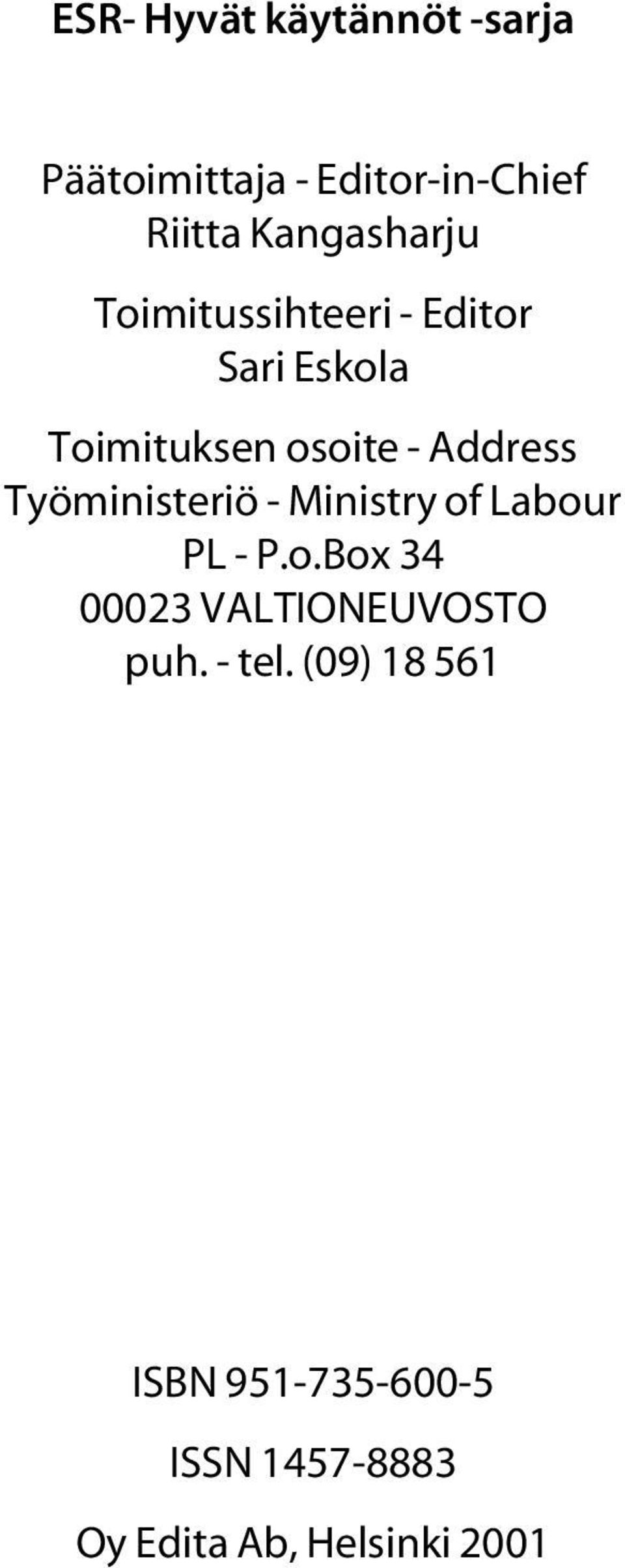 Address Työministeriö - Ministry of Labour PL - P.o.Box 34 00023 VALTIONEUVOSTO puh.