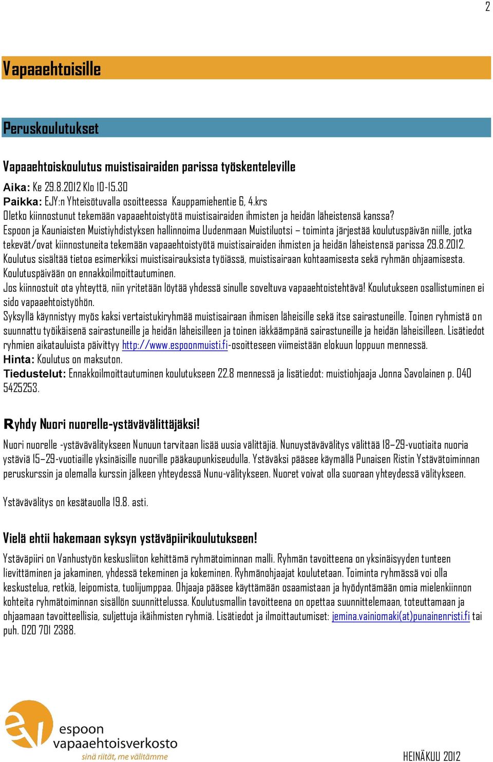 Espoon ja Kauniaisten Muistiyhdistyksen hallinnoima Uudenmaan Muistiluotsi toiminta järjestää koulutuspäivän niille, jotka tekevät/ovat kiinnostuneita tekemään vapaaehtoistyötä muistisairaiden