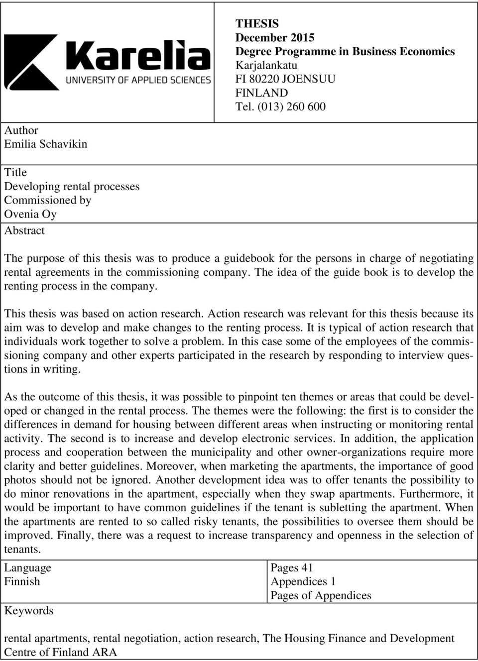 negotiating rental agreements in the commissioning company. The idea of the guide book is to develop the renting process in the company. This thesis was based on action research.