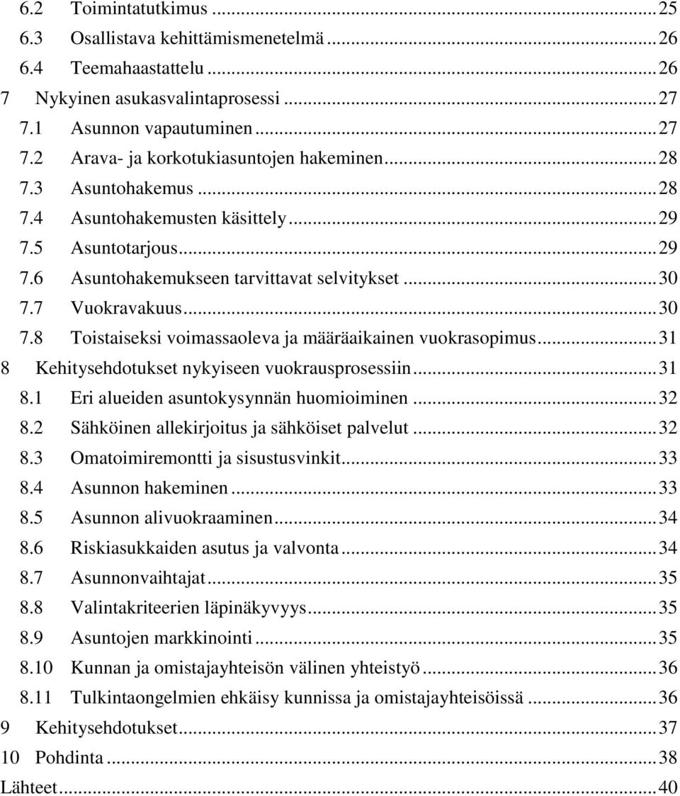 7 Vuokravakuus... 30 7.8 Toistaiseksi voimassaoleva ja määräaikainen vuokrasopimus... 31 8 Kehitysehdotukset nykyiseen vuokrausprosessiin... 31 8.1 Eri alueiden asuntokysynnän huomioiminen... 32 8.