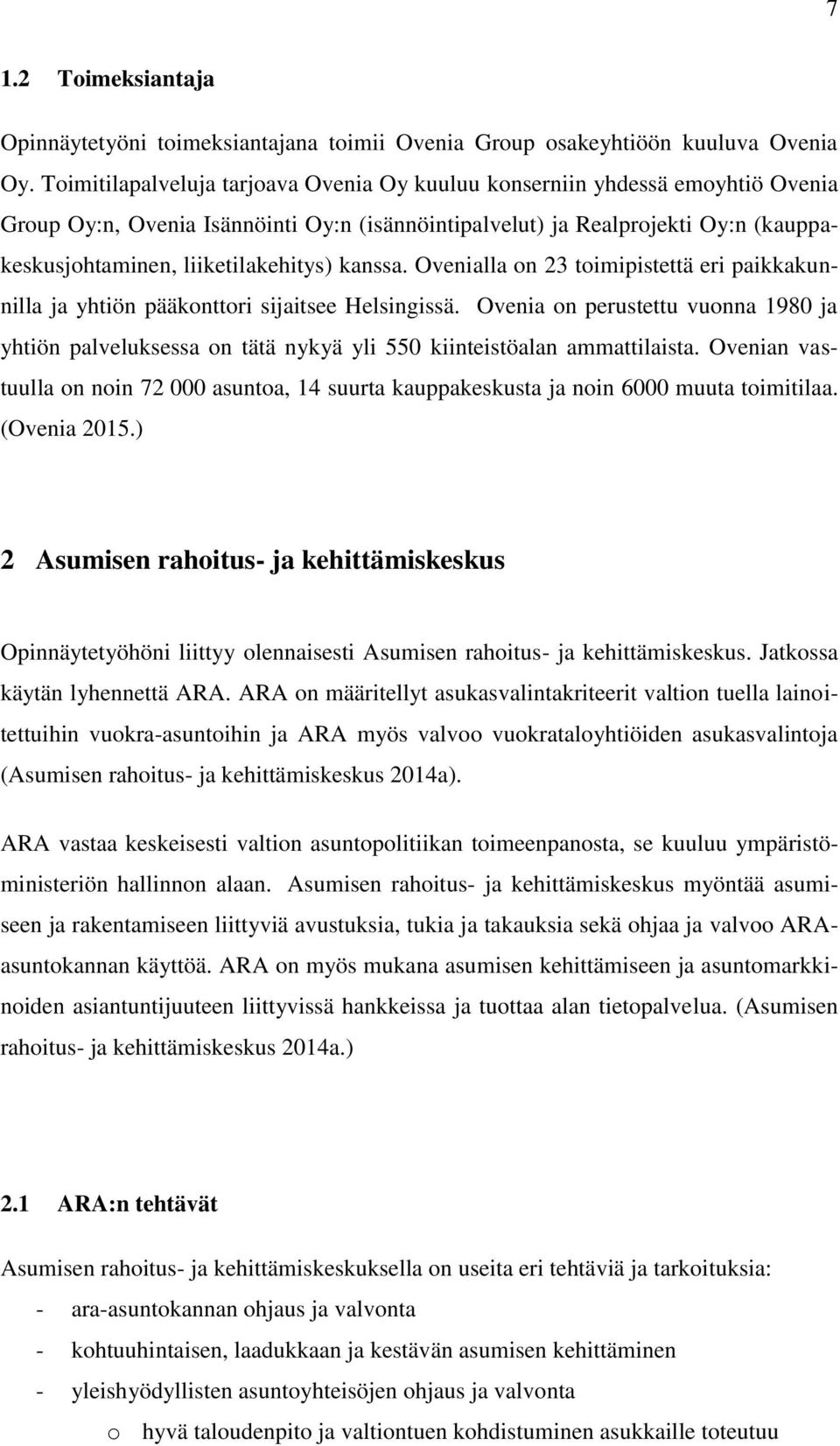 kanssa. Ovenialla on 23 toimipistettä eri paikkakunnilla ja yhtiön pääkonttori sijaitsee Helsingissä.