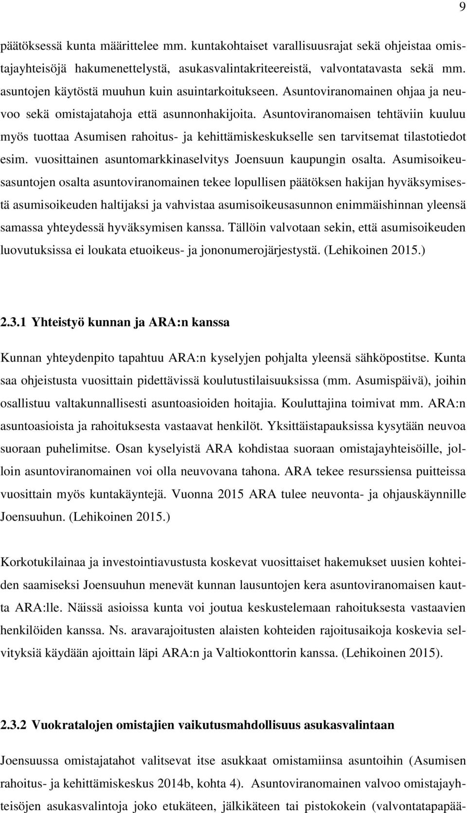 Asuntoviranomaisen tehtäviin kuuluu myös tuottaa Asumisen rahoitus- ja kehittämiskeskukselle sen tarvitsemat tilastotiedot esim. vuosittainen asuntomarkkinaselvitys Joensuun kaupungin osalta.