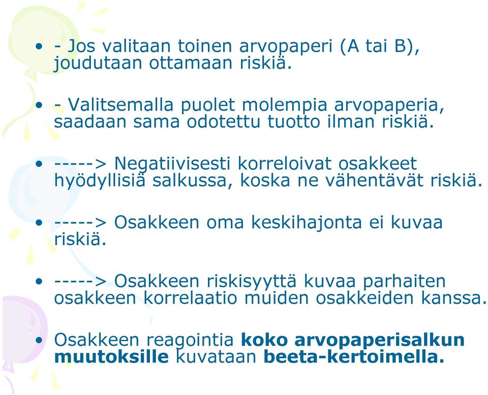 -----> Negatiivisesti korreloivat osakkeet hyödyllisiä salkussa, koska ne vähentävät riskiä.