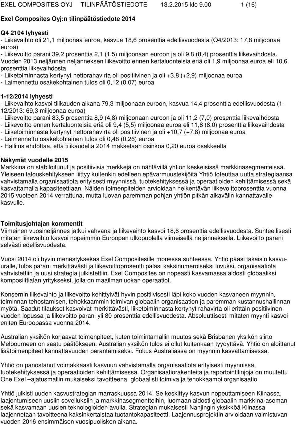 39,2 prosenttia 2,1 (1,5) miljoonaan euroon ja oli 9,8 (8,4) prosenttia liikevaihdosta.