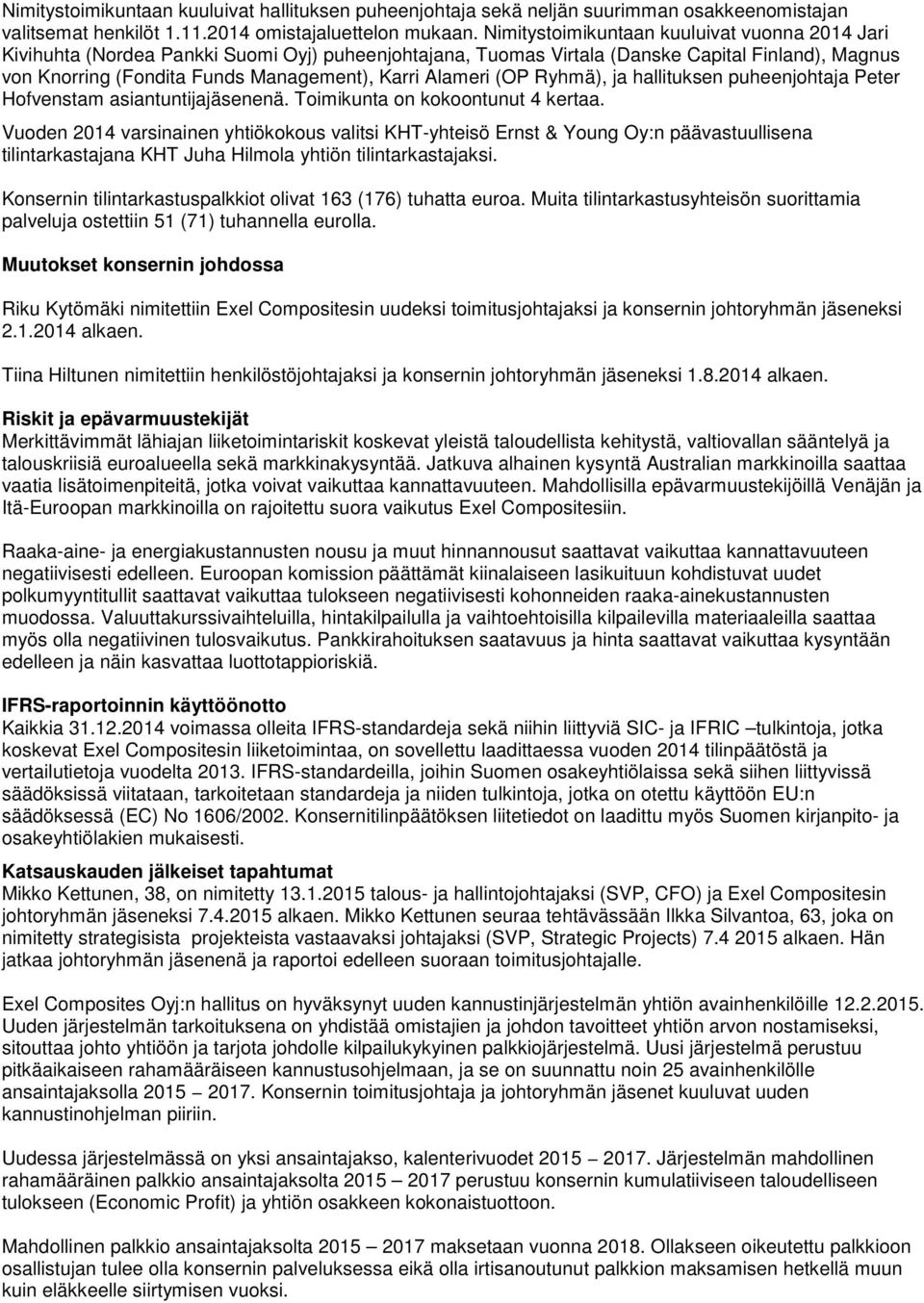 (OP Ryhmä), ja hallituksen puheenjohtaja Peter Hofvenstam asiantuntijajäsenenä. Toimikunta on kokoontunut 4 kertaa.