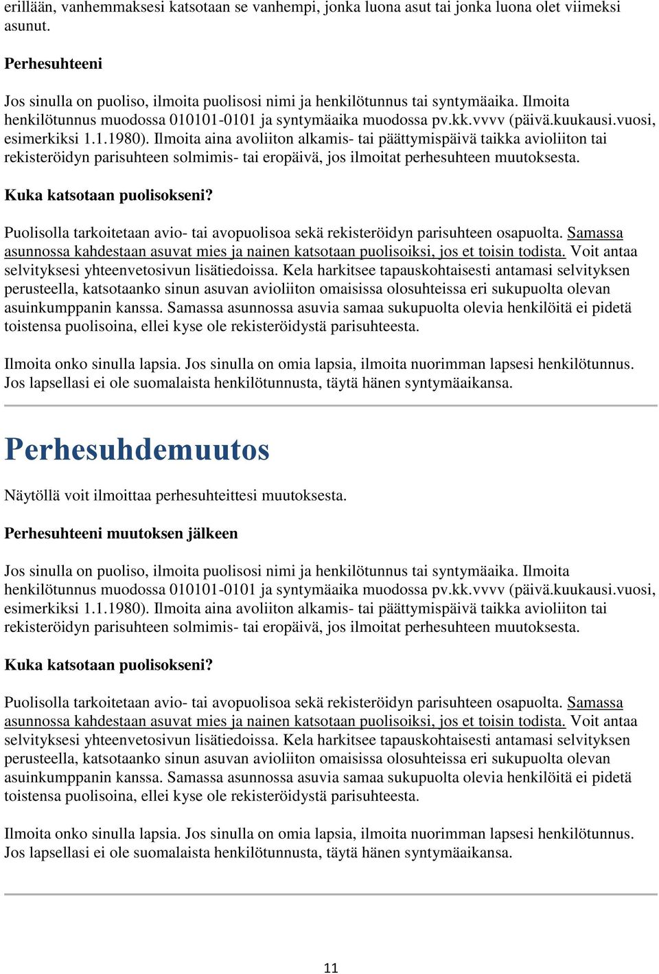 Ilmoita aina avoliiton alkamis- tai päättymispäivä taikka avioliiton tai rekisteröidyn parisuhteen solmimis- tai eropäivä, jos ilmoitat perhesuhteen muutoksesta. Kuka katsotaan puolisokseni?