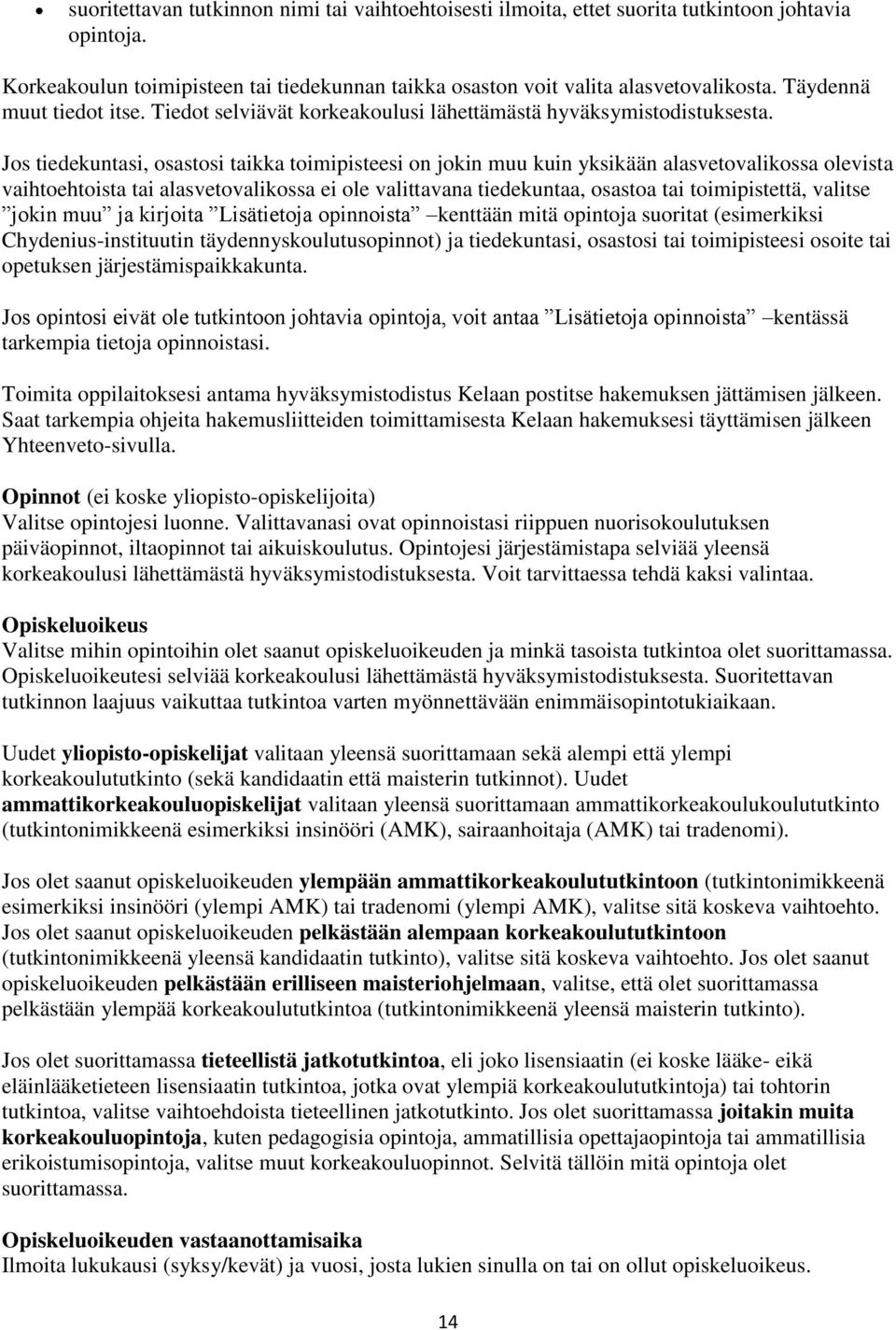 Jos tiedekuntasi, osastosi taikka toimipisteesi on jokin muu kuin yksikään alasvetovalikossa olevista vaihtoehtoista tai alasvetovalikossa ei ole valittavana tiedekuntaa, osastoa tai toimipistettä,