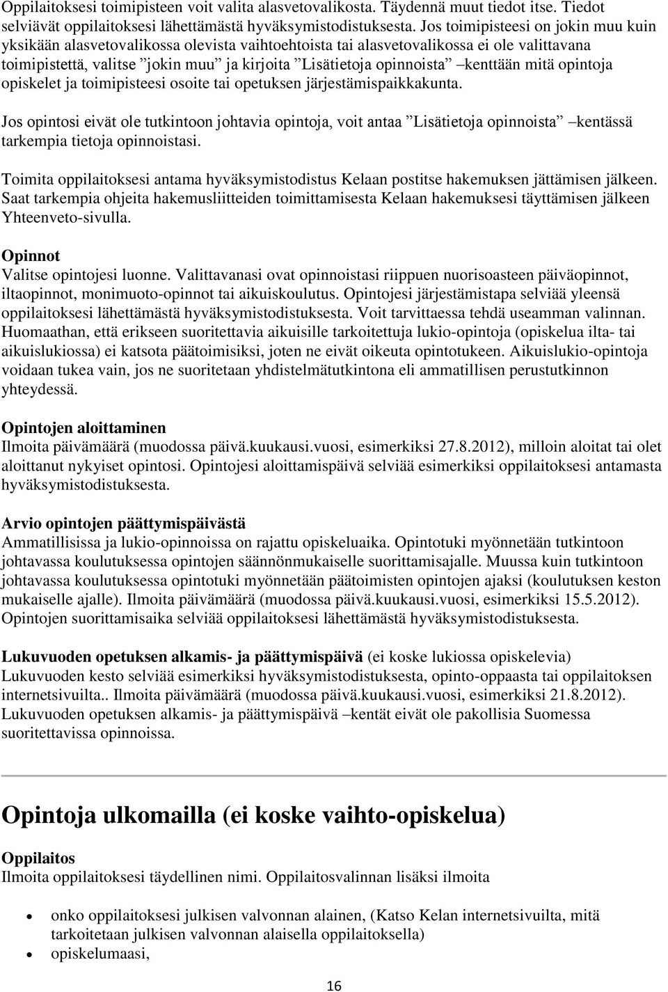 kenttään mitä opintoja opiskelet ja toimipisteesi osoite tai opetuksen järjestämispaikkakunta.