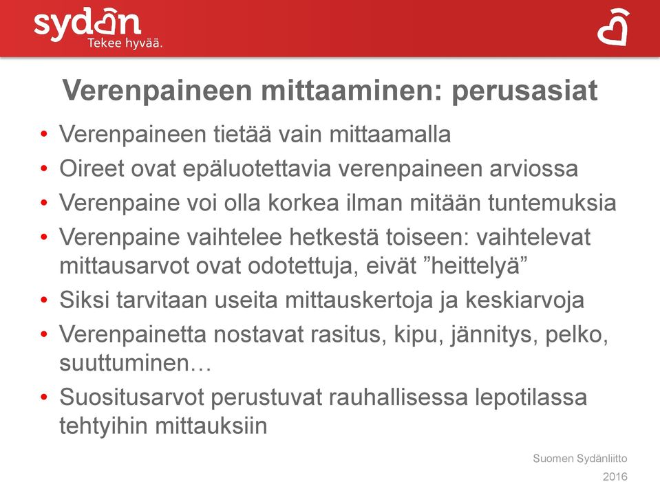 mittausarvot ovat odotettuja, eivät heittelyä Siksi tarvitaan useita mittauskertoja ja keskiarvoja Verenpainetta