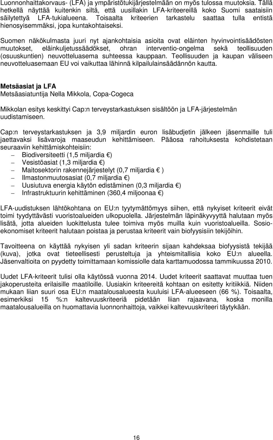 Toisaalta kriteerien tarkastelu saattaa tulla entistä hienosyisemmäksi, jopa kuntakohtaiseksi.