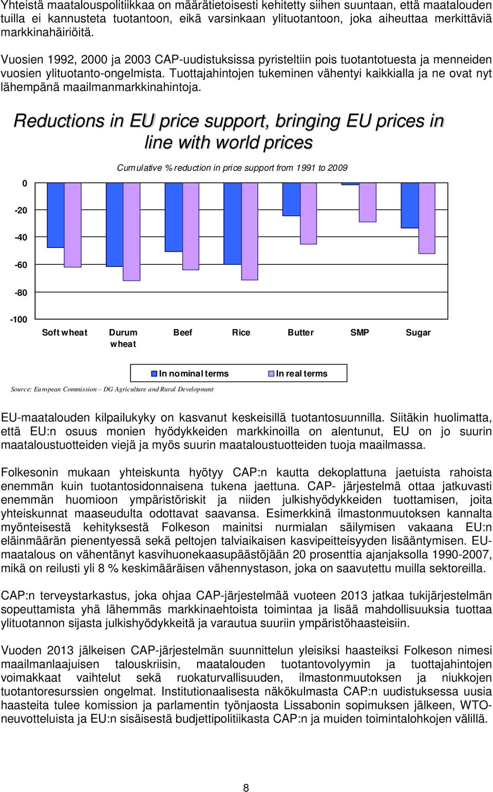 Tuottajahintojen tukeminen vähentyi kaikkialla ja ne ovat nyt lähempänä maailmanmarkkinahintoja.