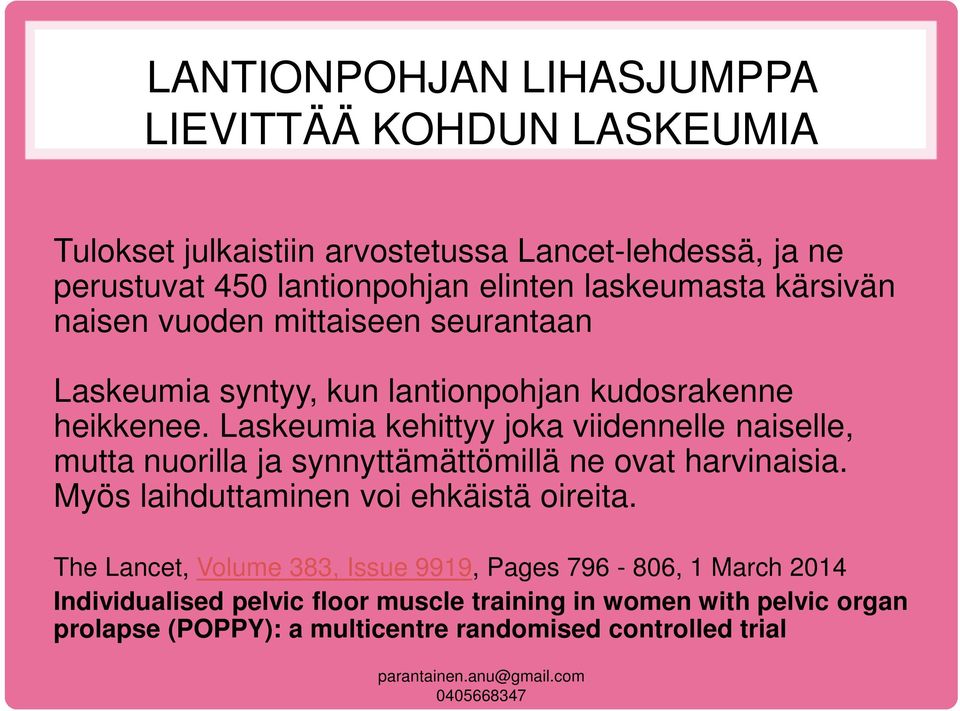 Laskeumia kehittyy joka viidennelle naiselle, mutta nuorilla ja synnyttämättömillä ne ovat harvinaisia. Myös laihduttaminen voi ehkäistä oireita.