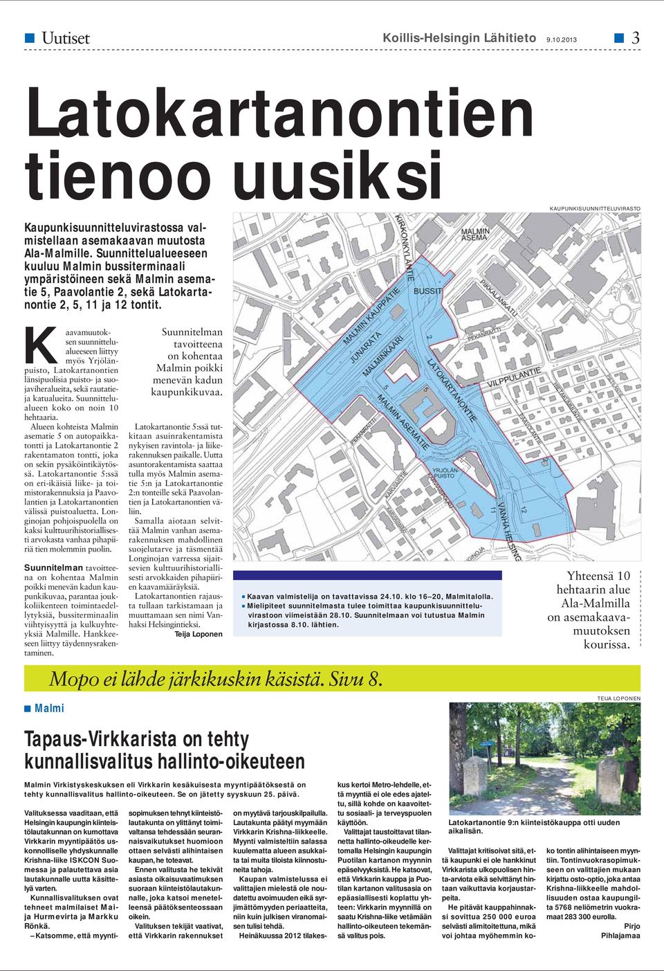 Kaavamuutoksen suunnittelualueeseen liittyy myös Yrjölänpuisto, Latokartanontien länsipuolisia puisto- ja suojaviheralueita, sekä rautatieja katualueita. Suunnittelualueen koko on noin 10 hehtaaria.