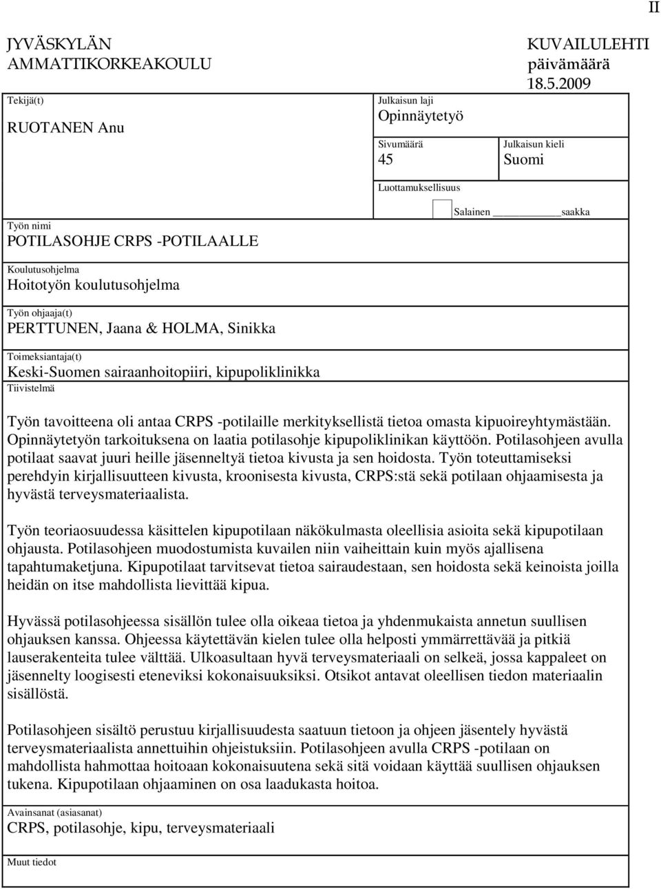 2009 Julkaisun kieli Suomi II Työn nimi POTILASOHJE CRPS -POTILAALLE Salainen saakka Koulutusohjelma Hoitotyön koulutusohjelma Työn ohjaaja(t) PERTTUNEN, Jaana & HOLMA, Sinikka Toimeksiantaja(t)