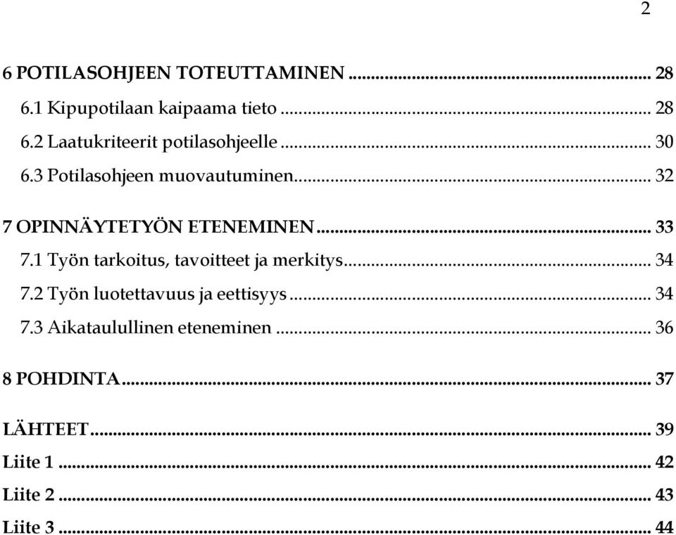 1 Työn tarkoitus, tavoitteet ja merkitys... 34 7.2 Työn luotettavuus ja eettisyys... 34 7.3 Aikataulullinen eteneminen.