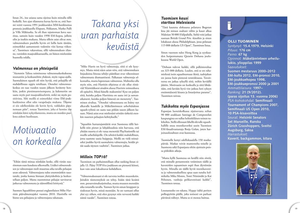 Se oli ihan tajuttoman kova suoritus, samoin kuin vuoden 1998 EM-hopea, jolloin olin jo itsekin mukana. Mutta silloin asiat olivat mm.