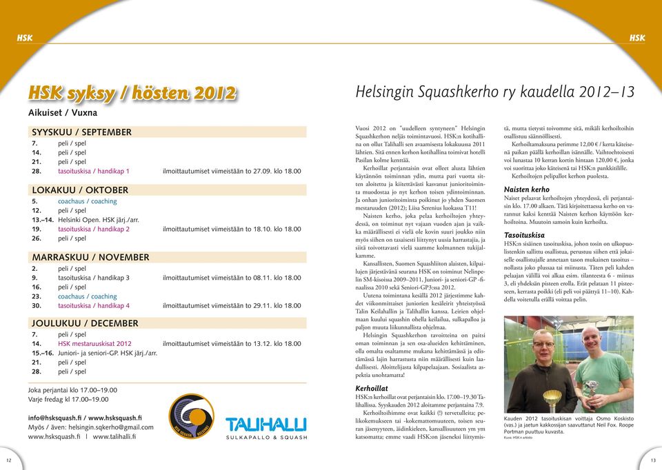 tasoituskisa / handikap 2 ilmoittautumiset viimeistään to 18.10. klo 18.00 26. peli / spel marraskuu / november 2. peli / spel 9. tasoituskisa / handikap 3 ilmoittautumiset viimeistään to 08.11.