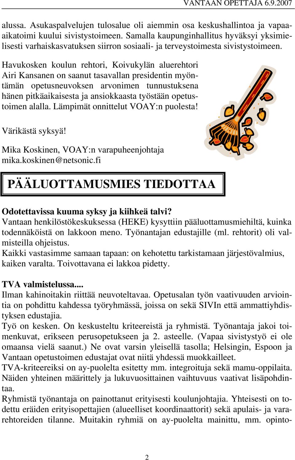 Havukosken koulun rehtori, Koivukylän aluerehtori Airi Kansanen on saanut tasavallan presidentin myöntämän opetusneuvoksen arvonimen tunnustuksena hänen pitkäaikaisesta ja ansiokkaasta työstään