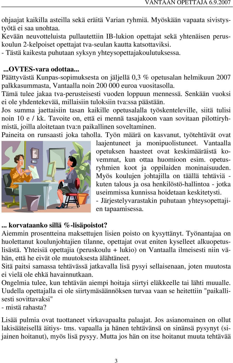 ...ovtes-vara odottaa... Päättyvästä Kunpas-sopimuksesta on jäljellä 0,3 % opetusalan helmikuun 2007 palkkasummasta, Vantaalla noin 200 000 euroa vuositasolla.