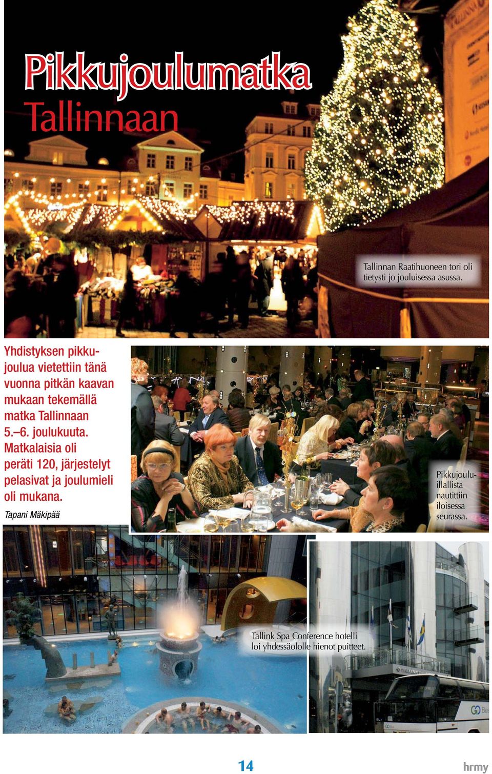 joulukuuta. Matkalaisia oli peräti 120, järjestelyt pelasivat ja joulumieli oli mukana.