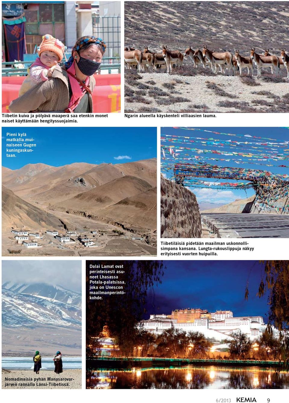 Tiibetiläisiä pidetään maailman uskonnollisimpana kansana. Lungta-rukouslippuja näkyy erityisesti vuorten huipuilla.