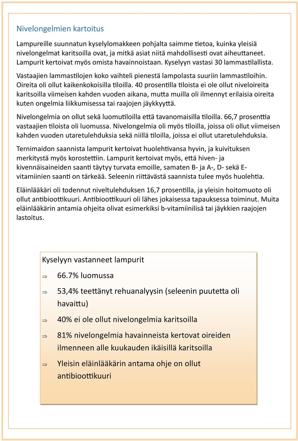 Oireita oli ollut kaikenkokoisilla tiloilla.