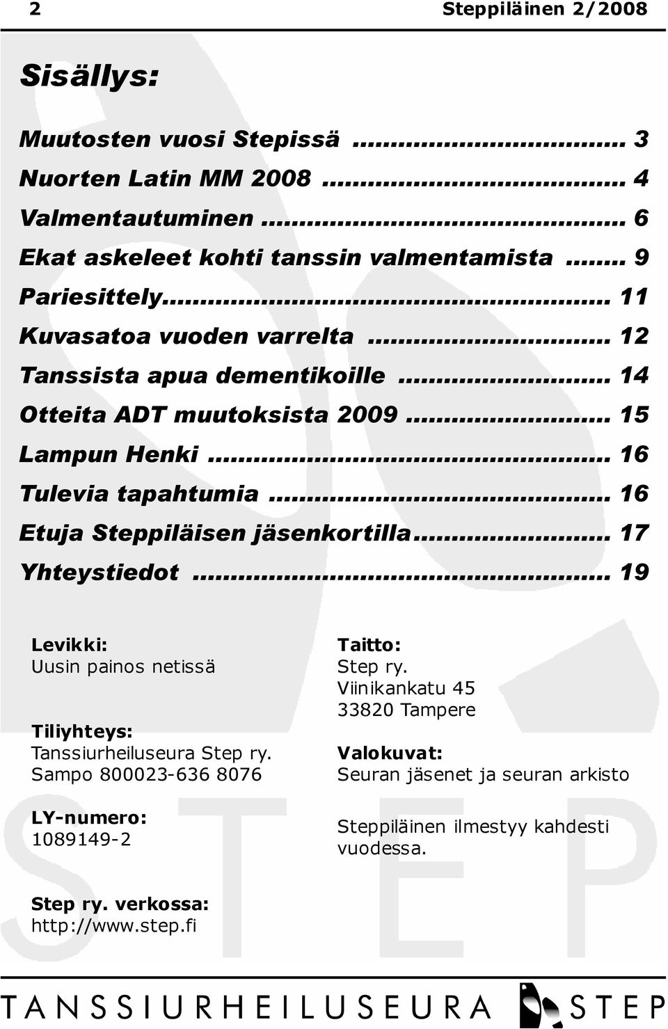 .. 16 Etuja Steppiläisen jäsenkortilla... 17 Yhteystiedot... 19 Levikki: Uusin painos netissä Tiliyhteys: Tanssiurheiluseura Step ry.