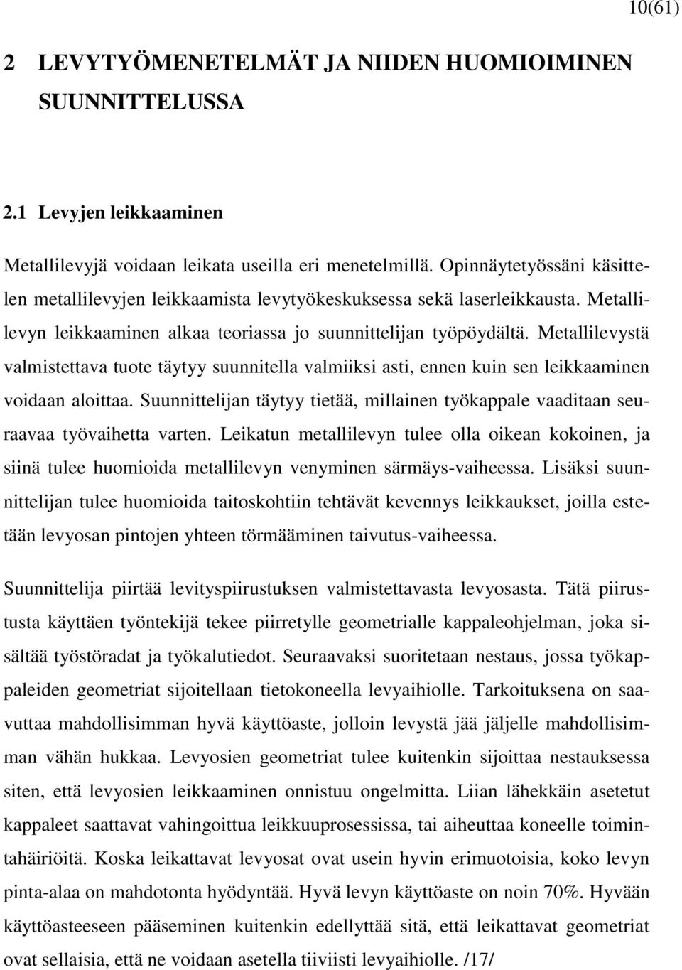 Metallilevystä valmistettava tuote täytyy suunnitella valmiiksi asti, ennen kuin sen leikkaaminen voidaan aloittaa.