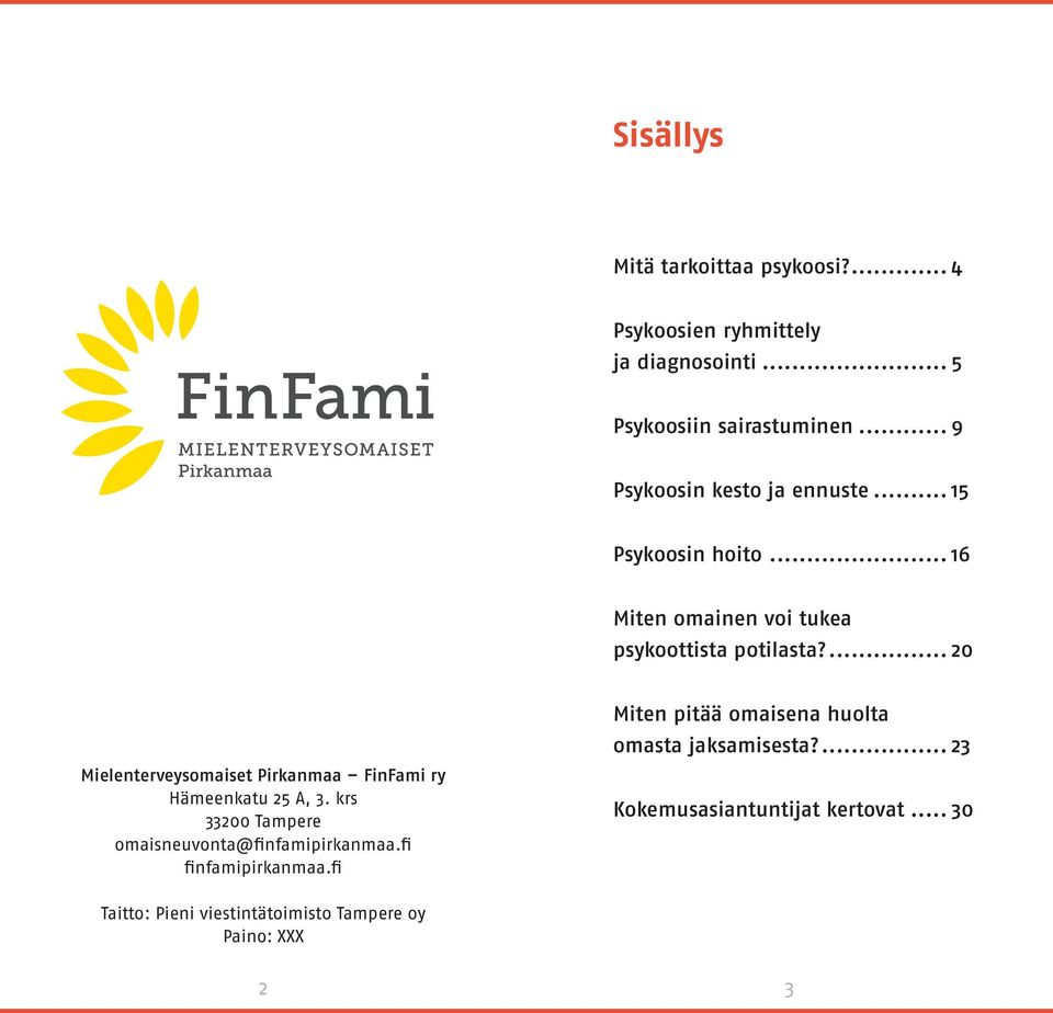 ... 20 Mielenterveysomaiset Pirkanmaa FinFami ry Hämeenkatu 25 A, 3. krs 33200 Tampere omaisneuvonta@finfamipirkanmaa.