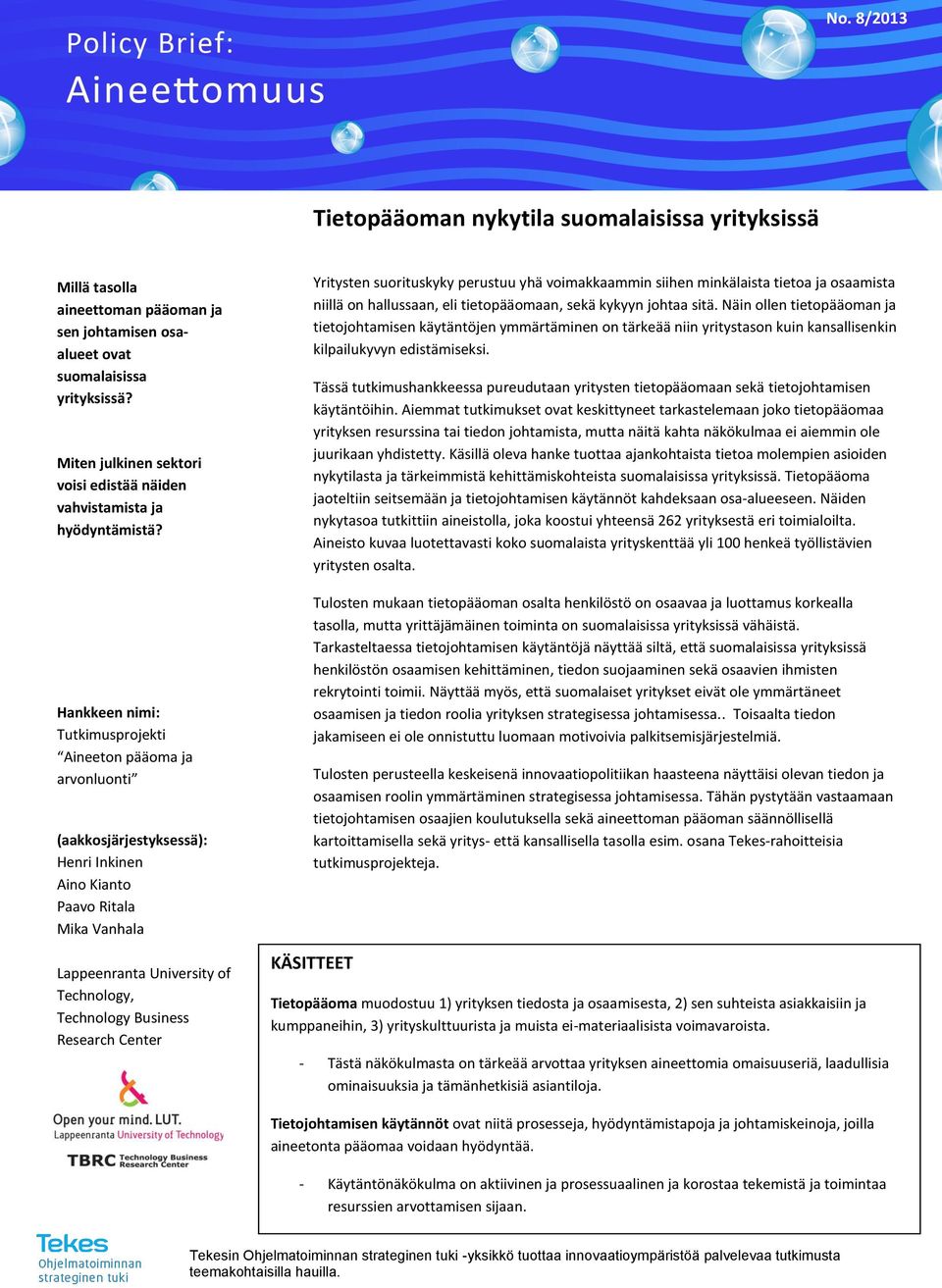 Hankkeen nimi: Tutkimusprojekti Aineeton pääoma ja arvonluonti Tekijät (aakkosjärjestyksessä): Henri Inkinen Aino Kianto Paavo Ritala Mika Vanhala Lappeenranta University of Technology, Technology