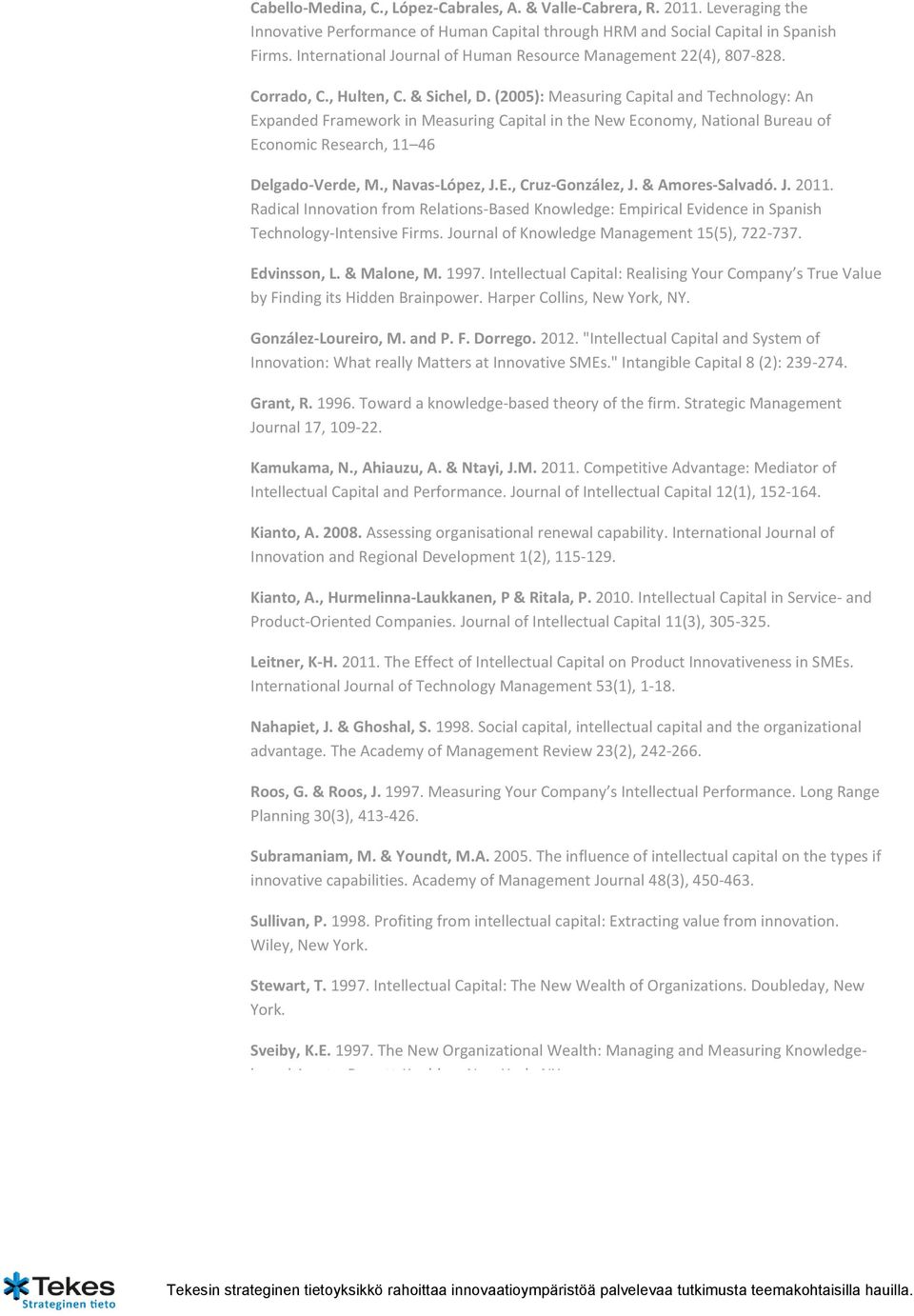 (2005): Measuring Capital and Technology: An Expanded Framework in Measuring Capital in the New Economy, National Bureau of Economic Research, 11 46 Delgado-Verde, M., Navas-López, J.E., Cruz-González, J.