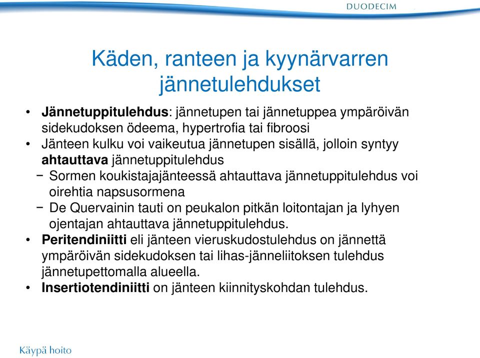 oirehtia napsusormena De Quervainin tauti on peukalon pitkän loitontajan ja lyhyen ojentajan ahtauttava jännetuppitulehdus.