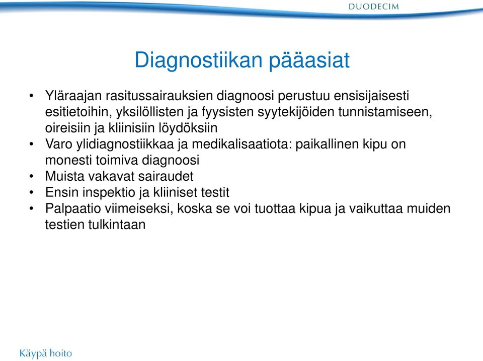 ylidiagnostiikkaa ja medikalisaatiota: paikallinen kipu on monesti toimiva diagnoosi Muista vakavat