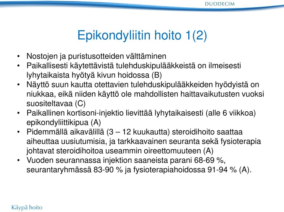 lievittää lyhytaikaisesti (alle 6 viikkoa) epikondyliittikipua (A) Pidemmällä aikavälillä (3 12 kuukautta) steroidihoito saattaa aiheuttaa uusiutumisia, ja tarkkaavainen seuranta