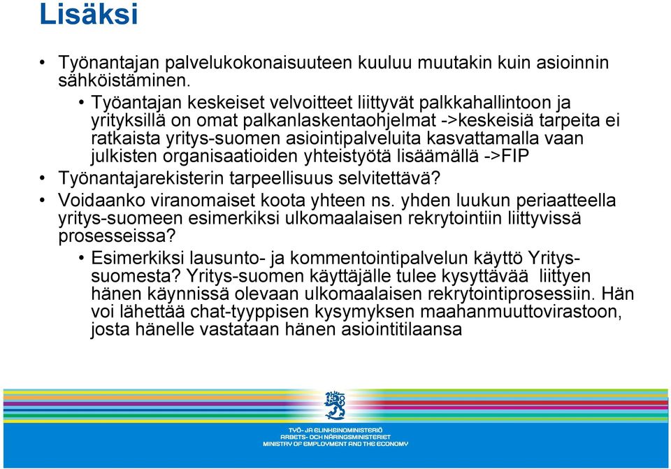 Voidaanko viranomaiset koota yhteen ns yhden luukun periaatteella yritys-suomeen esimerkiksi ulkomaalaisen rekrytointiin liittyvissä prosesseissa?