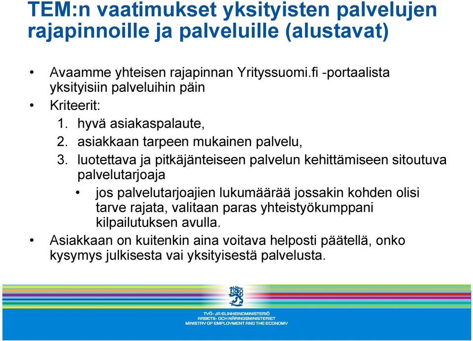 palvelun kehittämiseen sitoutuva palvelutarjoaja jos palvelutarjoajien lukumäärää jossakin kohden olisi tarve rajata, valitaan paras