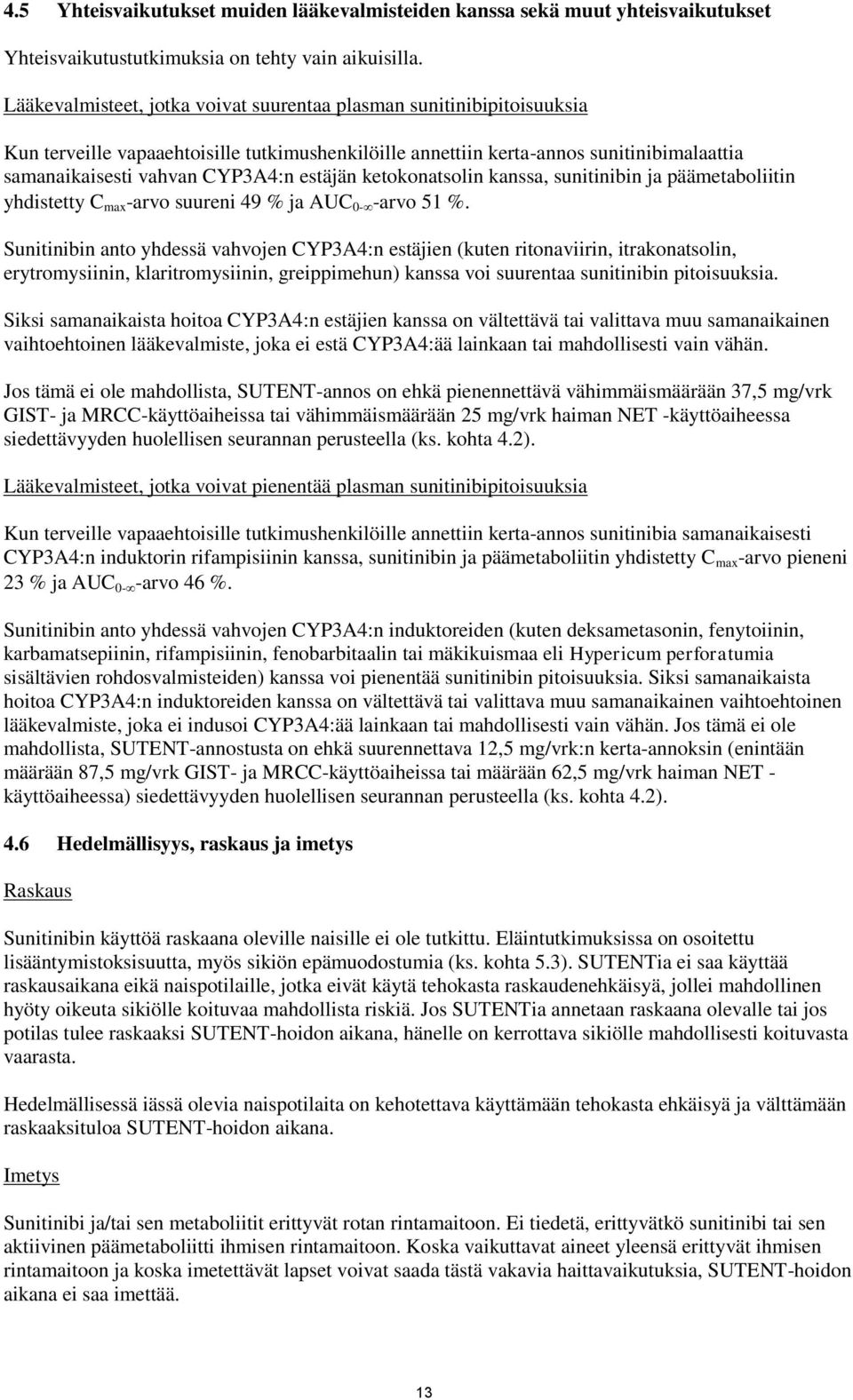 estäjän ketokonatsolin kanssa, sunitinibin ja päämetaboliitin yhdistetty C max -arvo suureni 49 % ja AUC 0- -arvo 51 %.