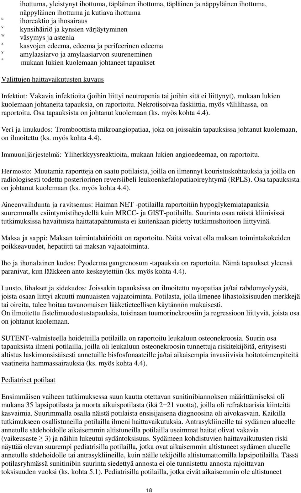 kuvaus Infektiot: Vakavia infektioita (joihin liittyi neutropenia tai joihin sitä ei liittynyt), mukaan lukien kuolemaan johtaneita tapauksia, on raportoitu.