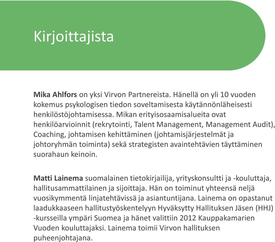 strategisten avaintehtävien täyttäminen suorahaun keinoin. Matti Lainema suomalainen tietokirjailija, yrityskonsultti ja -kouluttaja, hallitusammattilainen ja sijoittaja.