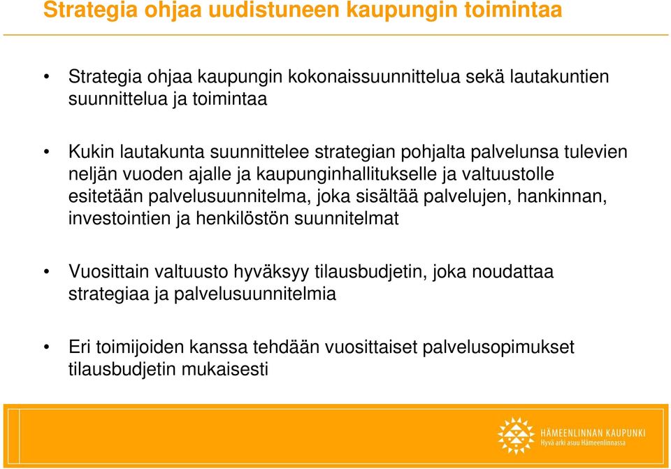 esitetään palvelusuunnitelma, joka sisältää palvelujen, hankinnan, investointien ja henkilöstön suunnitelmat Vuosittain valtuusto hyväksyy