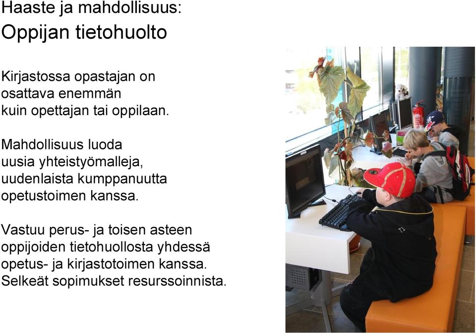 Mahdollisuus luoda uusia yhteistyömalleja, uudenlaista kumppanuutta opetustoimen