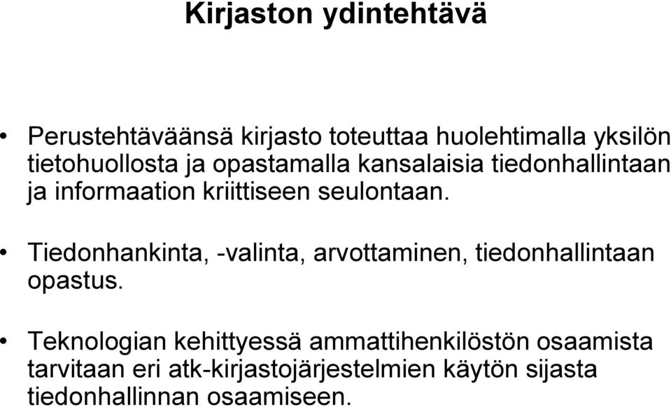 Tiedonhankinta, -valinta, arvottaminen, tiedonhallintaan opastus.