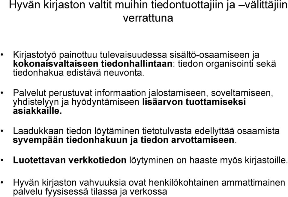 Palvelut perustuvat informaation jalostamiseen, soveltamiseen, yhdistelyyn ja hyödyntämiseen lisäarvon tuottamiseksi asiakkaille.